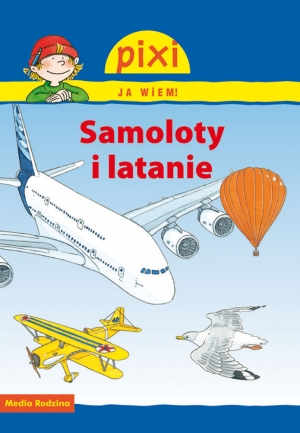 Image of Pixi. Ja wiem! Samoloty i latanie