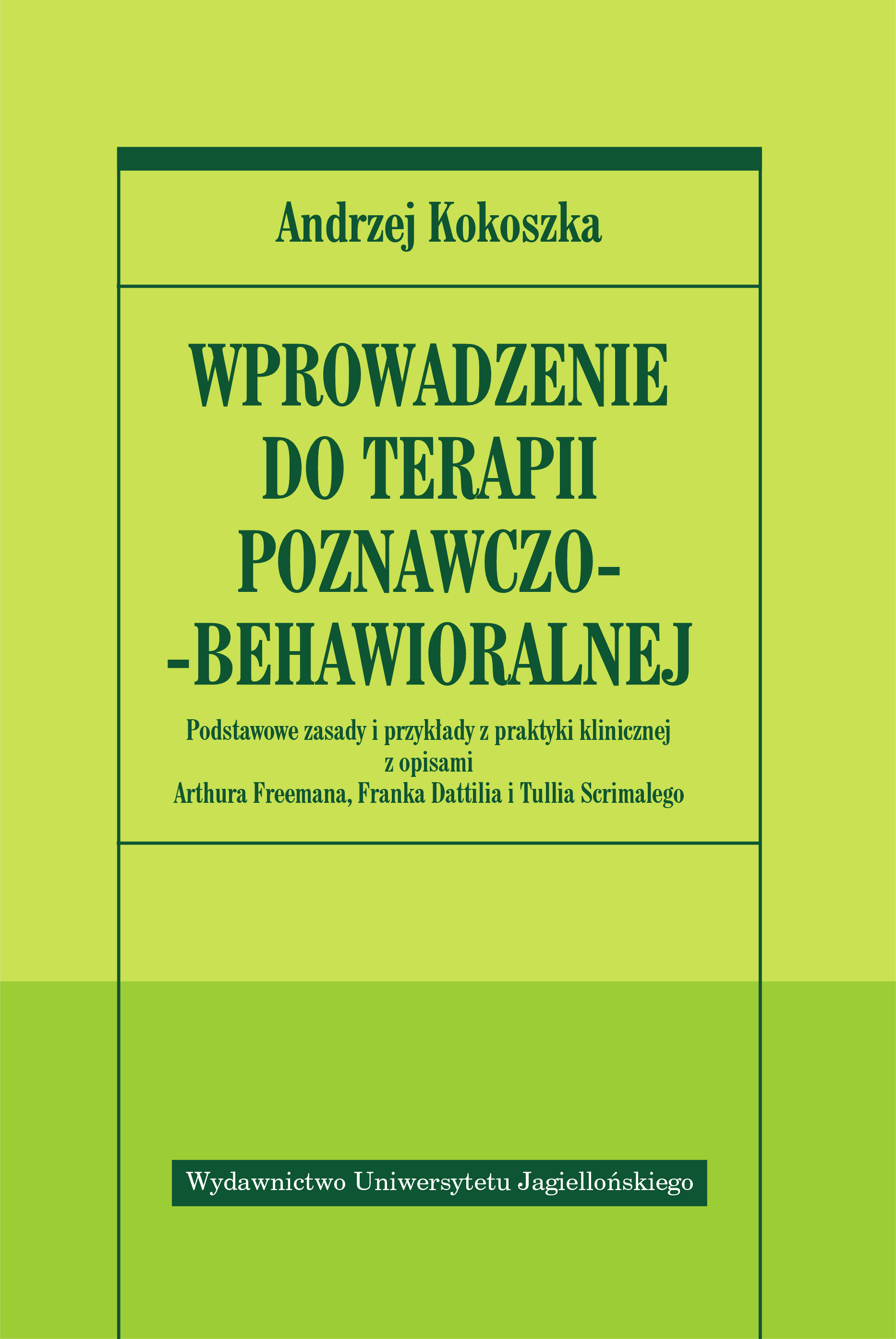 Image of Wprowadzenie do terapii poznawczo-behawioralnej Podstawowe zasady i przykłady z praktyki klinicznej z opisami Arthura Freemana, Franka Dattilia i Tullia Scrim