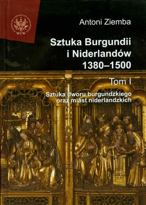 Image of Sztuka Burgundii i Niderlandów 1380-1500 Tom 1 Sztuka dworu burgundzkiego oraz miast niderlandzkich