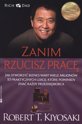 Image of Zanim rzucisz pracę Jak stworzyć biznes wart wiele milionów. 10 praktycznych lekcji, które powinien znać każdy przedsięb