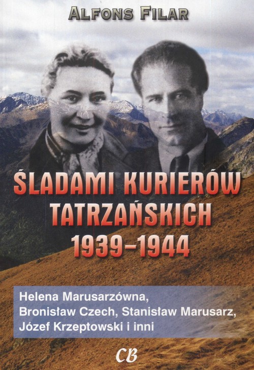Image of Śladami kurierów tatrzańskich 1939/1944 Helena Marusarzówna, Bronisław Czech, Stanisław Marusarz, Józef Krzeptowski i inni
