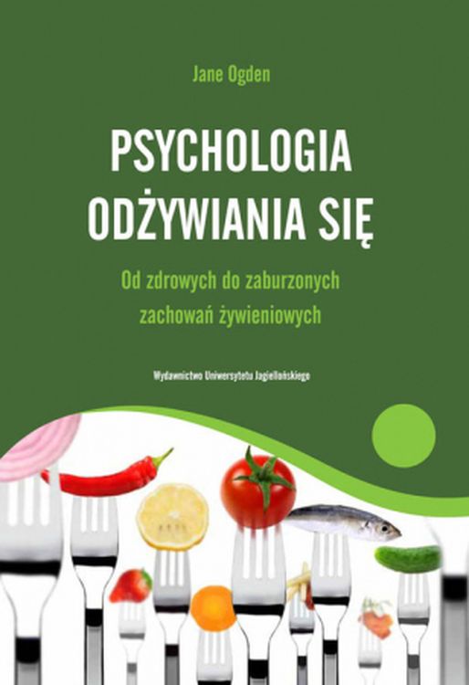 Image of Psychologia odżywiania się Od zdrowych do zaburzonych zachowań żywieniowych
