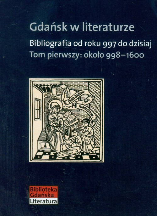 Image of Gdańsk w literaturze Tom 1 około 998-1600 Bibliografia od roku 997 do dzisiaj