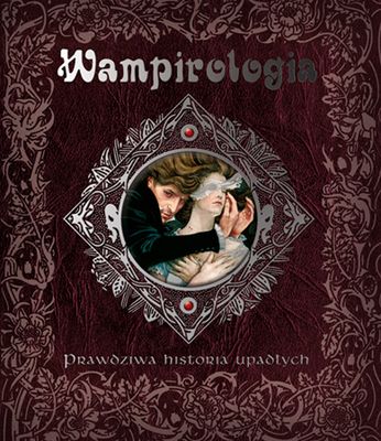 Image of Wampirologia Prawdziwa historia upadłych