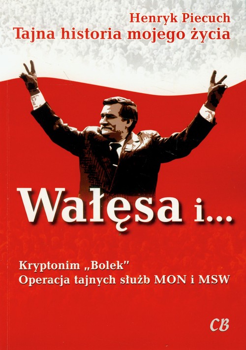 Image of Wałęsa i Kryptonim Bolek Operacja tajnych służb MON i MSW