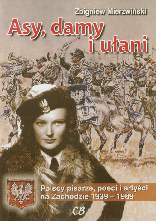 Image of Asy damy i ułani Polscy pisarze, poeci i artyści na Zachodzie 1939-1989