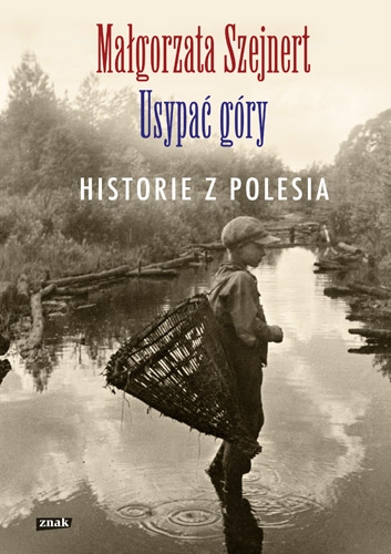 Image of Usypać góry. Historie z Polesia
