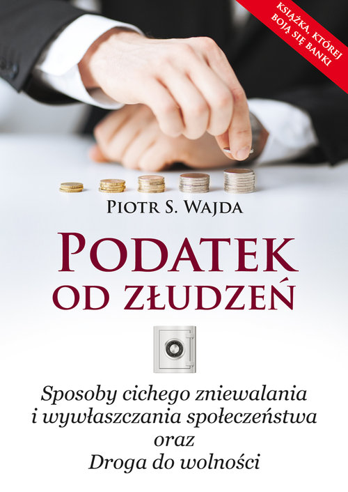 Image of Podatek od złudzeń Sposoby cichego zniewalania i wywłaszczania społeczeństwa oraz Droga do wolności