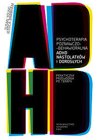 Image of Psychoterapia poznawczo-behawioralna ADHD nastolatków i dorosłych Praktyczny przewodnik po terapii