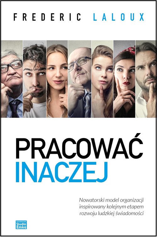 Image of Pracować inaczej. Nowatorski model organizacji inspirowany kolejnym etapem rozwoju ludzkiej świadomości