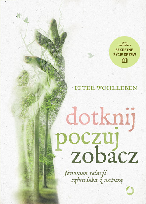 Image of Dotknij, poczuj, zobacz. Fenomen relacji człowieka z naturą [wyd. 2]
