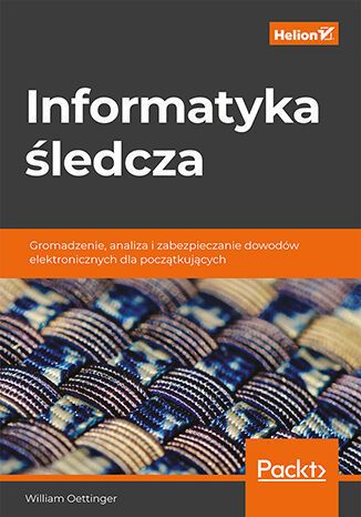 Image of Informatyka śledcza. Gromadzenie, analiza i zabezpieczanie dowodów elektronicznych dla początkujących