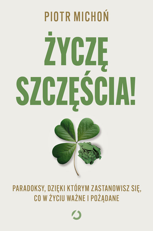 Image of Życzę szczęścia! Paradoksy, dzięki którym zastanowisz się, co w życiu ważne i pożądane