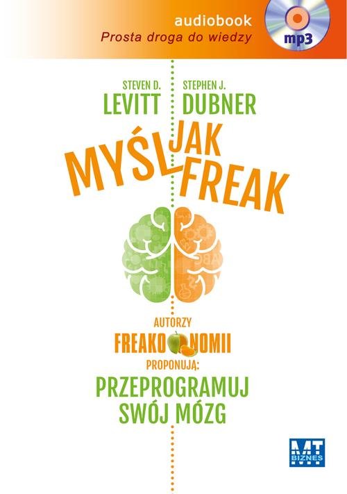 Image of Myśl jak FREAK! Autorzy Freakonomii proponują: przeprogramuj swój mózg