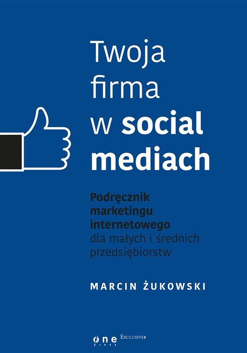 Image of Twoja firma w social mediach. Podręcznik marketingu internetowego dla małych i średnich przedsiębiorstw
