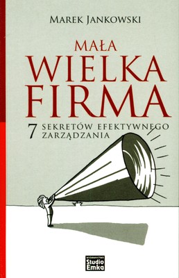 Image of Mała wielka firma. 7 sekretów efektywnego zarządza