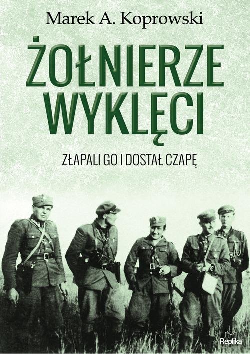 Image of Żołnierze Wyklęci. Złapali go i dostał czapę