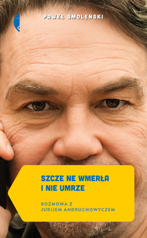 Image of Szcze ne wmerła i nie umrze. Rozmowa z Jurijem Andruchowyczem