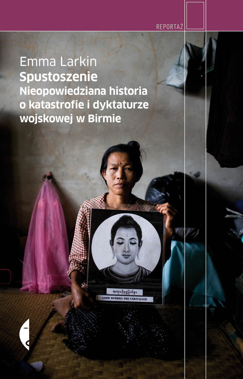 Image of Spustoszenie. Nieopowiedziana historia o katastrofie i dyktaturze wojskowej w Birmie