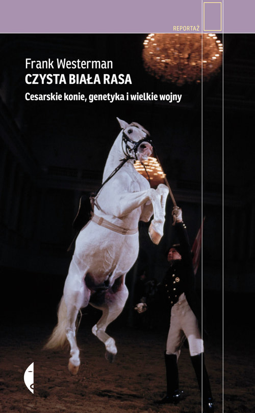 Image of Czysta biała rasa. Cesarskie konie, genetyka i wielkie wojny