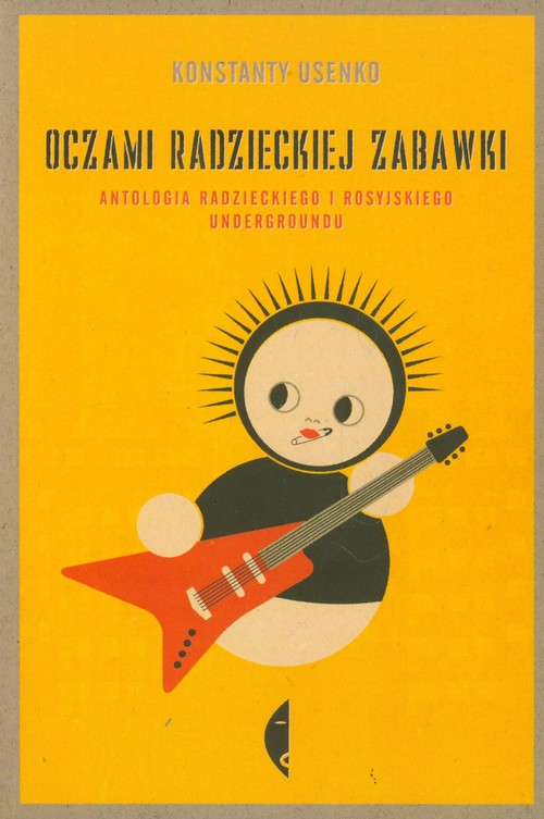 Image of Oczami radzieckiej zabawki. Antologia radzieckiego i rosyjskiego undergrondu