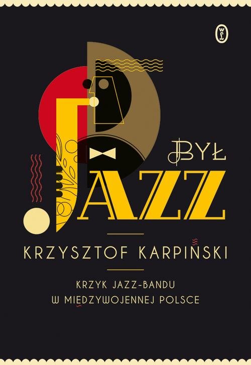 Image of Był jazz. Krzyk jazz-bandu w międzywojennej Polsce