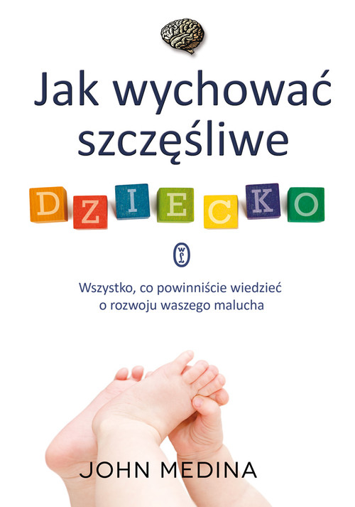Image of Jak wychować szczęśliwe dziecko. Wszystko, co powinniście wiedzieć o rozwoju waszego malucha