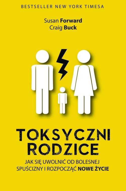 Image of Toksyczni rodzice. Jak się uwolnić od bolesnej spuścizny i rozpocząć nowe życie
