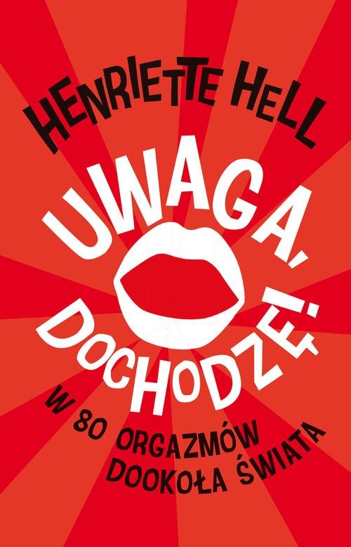 Image of Uwaga dochodzę. W 80 orgazmów dookoła świata