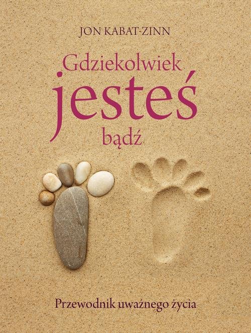 Image of Gdziekolwiek jesteś, bądź. Przewodnik uważnego życia