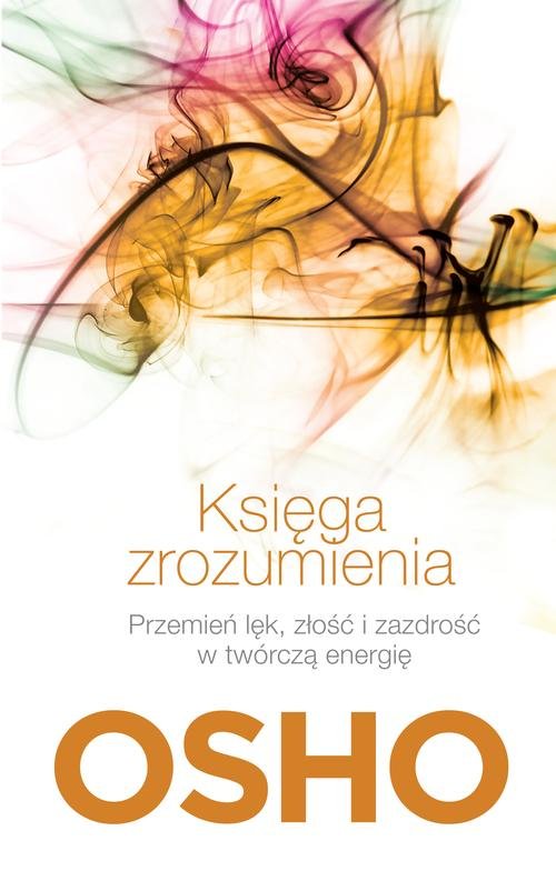 Image of Księga zrozumienia. Przemień lęk, złość i zazdrość w twórczą energię