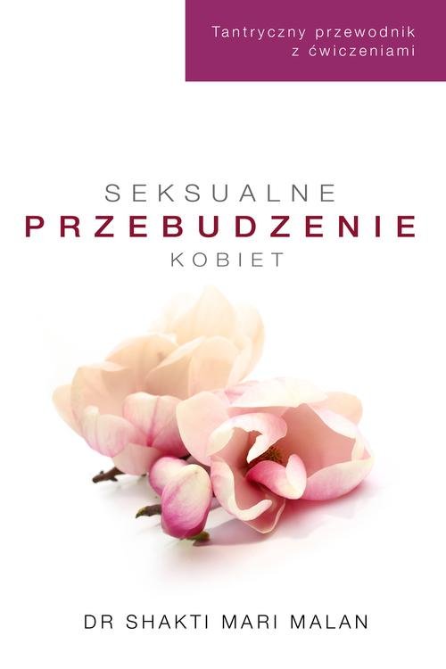 Image of Seksualne przebudzenie kobiet. Tantryczny przewodnik z ćwiczeniami