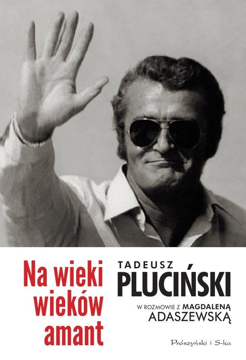 Image of Na wieki wieków amant. Tadeusz Pluciński w rozmowie z Magdaleną Adaszewską