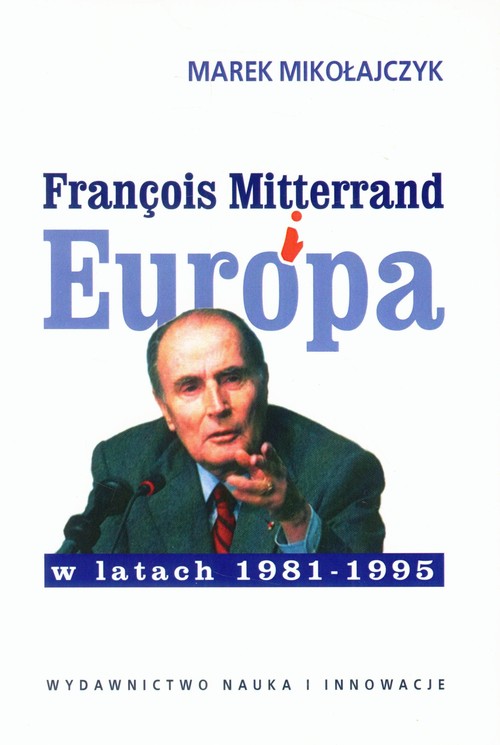 Image of Francois Mitterrand i Europa w latach 1981-95