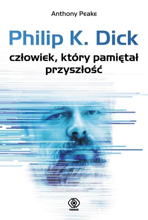 Image of Philip K. Dick. Człowiek, który pamiętał przyszłość