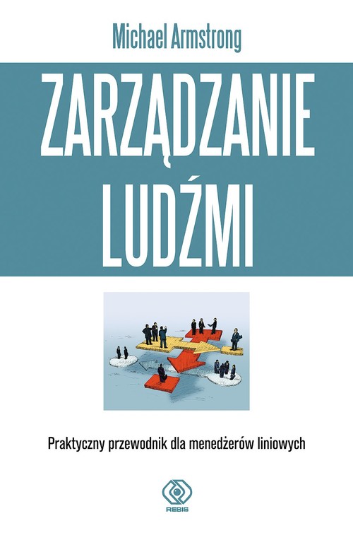 Image of Zarządzanie ludźmi. Praktyczny przewodnik dla menedżerów liniowych