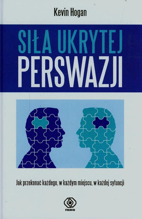 Image of Siła ukrytej perswazji. Jak przekonać każdego, w każdym miejscu, w każdej sytuacji