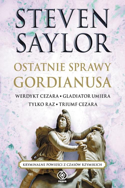 Image of Ostatnie sprawy Gordianusa. Werdykt Cezara. Gladiator umiera tylko raz. Triumf Cezara.