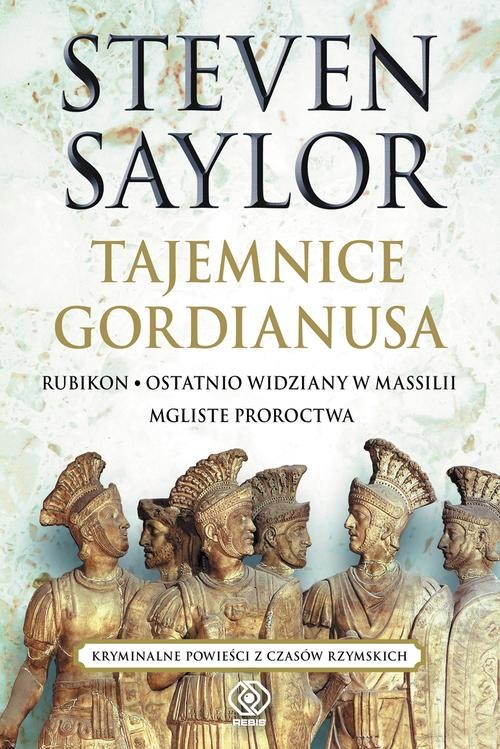 Image of Tajemnice Gordianusa. Rubikon / Ostatnio widziany w Massilii / Mgliste proroctwa.