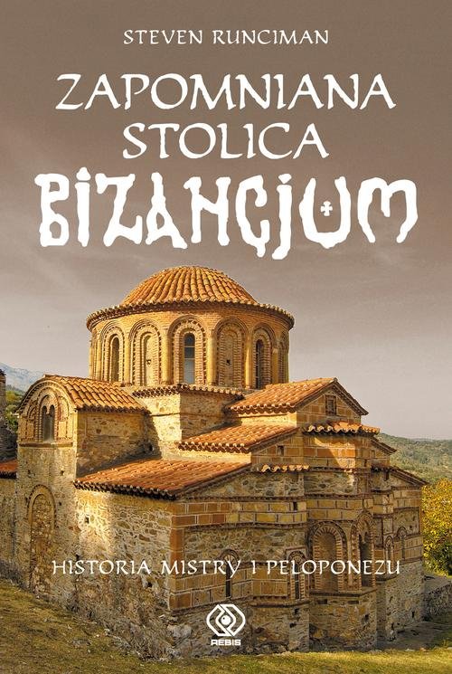 Image of Zapomniana stolica Bizancjum. Historia Mistry i Peloponezu