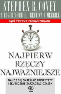 Image of Najpierw rzeczy najważniejsze. Naucz się określać priorytety i skutecznie zarządzać czasem