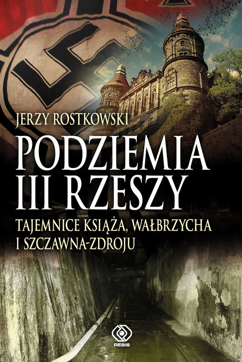 Image of Podziemia III Rzeszy. Tajemnice Książa, Wałbrzycha i Szczawna Zdroju