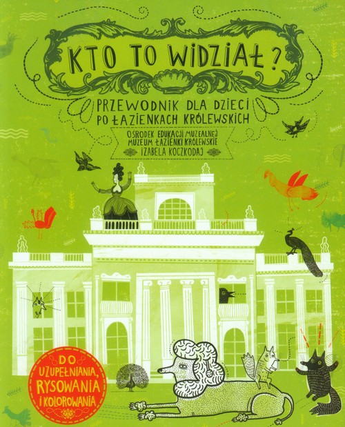 Image of Kto to widział? Przewodnik dla dzieci po Łazienkach Królewskich