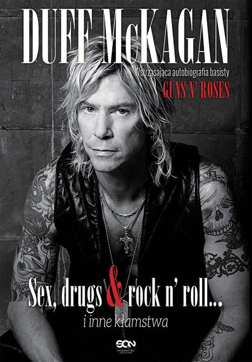 Image of Duff McKagan. Sex drugs rock n roll i inne kłamstwa. Wstrząsająca autobiografia perkusisty Guns N' Roses
