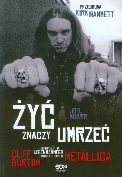 Image of Żyć znaczy umrzeć. Cliff Burton. Historia życia legendarnego basisty zespołu Metallica