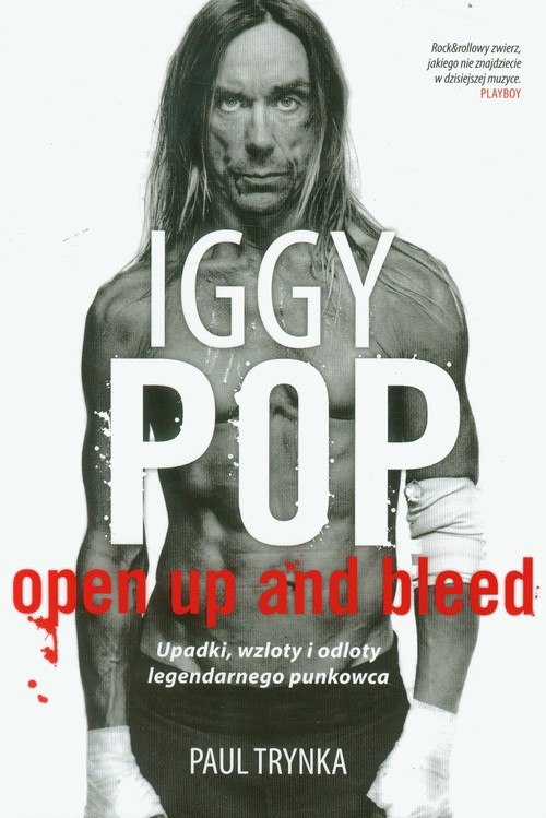 Image of Iggy Pop. Open Up and Bleed. Upadki, wzloty i odloty legendarnego punkowca