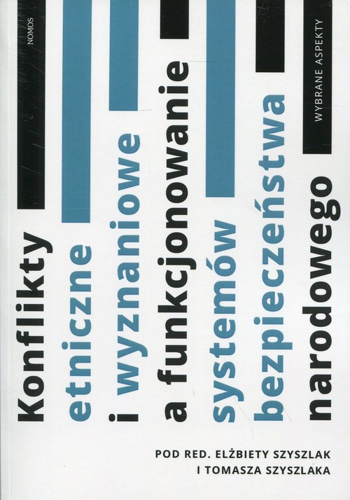 Image of Konflikty etniczne i wyznaniowe a funkcjonowanie systemów bezpieczeństwa narodowego Wybrane aspekty