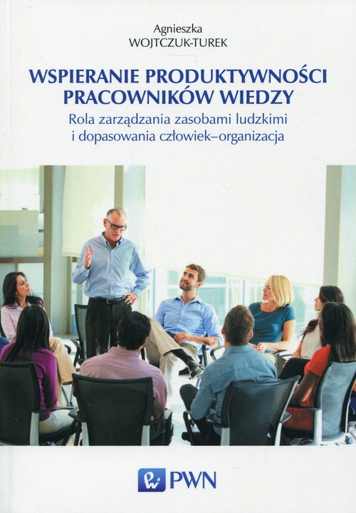 Image of Wspieranie produktywności pracowników wiedzy Rola zarządzania zasobami ludzkimi i dopasowania człowiek - organizacja