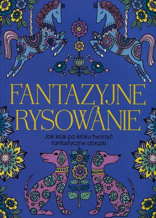 Image of Fantazyjne rysowanie Jak krok po kroku tworzyć fantazyjne obrazki