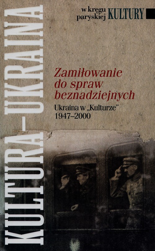 Image of Zamiłowanie do spraw beznadziejnych Ukraina w "Kulturze" 1947-2000
